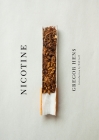 Nicotine: A Love Story Up in Smoke By Gregor Hens, Jen Calleja (Translated by), Will Self (Introduction by) Cover Image