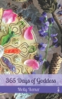 365 Days of Goddess: a daily devotional companion for sacred experiencing and everyday magic Cover Image