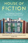 House of Fiction: From Pemberley to Brideshead, Great British Houses in Literature and Life By Phyllis Richardson Cover Image