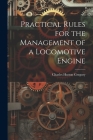 Practical Rules for the Management of a Locomotive Engine By Charles Hutton Gregory Cover Image