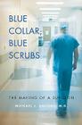 Blue Collar, Blue Scrubs: The Making of a Surgeon Cover Image
