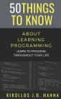 50 Things to Know about Learning Programming: Learn to Program Throughout Your Life Cover Image