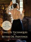 Timeless Techniques for Better Oil Paintings By Tom Browning Cover Image