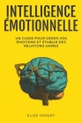 Intelligence Émotionnelle: Un guide pour gérer vos émotions et établir des relations saines By Elise Monet Cover Image