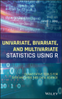 Univariate, Bivariate, and Multivariate Statistics Using R: Quantitative Tools for Data Analysis and Data Science By Daniel J. Denis Cover Image