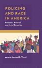 Policing and Race in America: Economic, Political, and Social Dynamics By James D. Ward (Editor), James D. Ward (Contribution by), Maria J. Albo (Contribution by) Cover Image