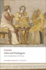 Lucian: Selected Dialogues (Oxford World's Classics) By C. D. N. Costa (Editor) Cover Image