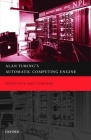 Alan Turing's Automatic Computing Engine: The Master Codebreaker's Struggle to Build the Modern Computer Cover Image