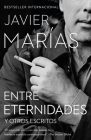 Entre Eternidades / Between Eternities: Y otros escritos By Javier Marías Cover Image