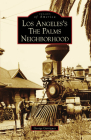 Los Angeles's the Palms Neighborhood (Images of America) By George Garrigues Cover Image