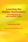 Learning the Hidden Curriculum: The Odyssey of One Autistic Adult By Judy Endow Msw, Brenda Smith Myles (Foreword by) Cover Image