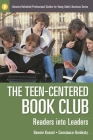 The Teen-Centered Book Club: Readers into Leaders (Libraries Unlimited Professional Guides for Young Adult Librarians) By Bonnie Kunzel, Constance Hardesty Cover Image