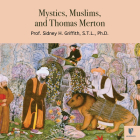Mystics, Muslims, and Thomas Merton By Sidney H. Griffith, Sidney H. Griffith (Read by) Cover Image