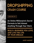 Dropshipping Crash Course [5 Books in 1]: An Online Millionaire's Secret Formula to Sell Almost Anything Through Your Store, Build A Business You Love Cover Image