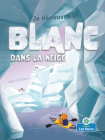 Je Découvre Le Blanc Dans La Neige (I Spy White in the Snow) By Amy Culliford, Srimalie Bassani (Illustrator) Cover Image