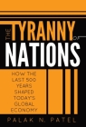 The Tyranny of Nations: How the Last 500 Years Shaped Today's Global Economy Cover Image