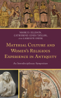 Material Culture and Women's Religious Experience in Antiquity: An Interdisciplinary Symposium By Mark D. Ellison (Editor), Carolyn Osiek (Editor), Carolyn Osiek (Contribution by) Cover Image