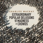 Memoirs Extraordinary Populare Delusions and the Madness Crowds Lib/E By Charles MacKay, Grover Gardner (Read by) Cover Image