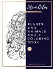 PLANTS AND ANIMALS ADULT COLORING BOOK (Book 2): Plants and Animals Coloring Book for Adults - 40+ Premium Coloring Patterns (Life in Color Series) By Millie Duncan Cover Image