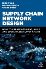 Supply Chain Network Design: How to Create Resilient, Agile and Sustainable Supply Chains By Nick Vyas, Das Dasgupta, Greys Sosic Cover Image