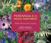 Perennials for the Pacific Northwest: 500 Best Plants for Flower Gardens By Marty Wingate Cover Image