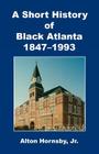 A Short History of Black Atlanta, 1847-1993 By Jr. Hornsby, Alton Cover Image