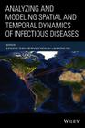 Analyzing and Modeling Spatial and Temporal Dynamics of Infectious Diseases By Dongmei Chen (Editor), Bernard Moulin (Editor), Jianhong Wu (Editor) Cover Image