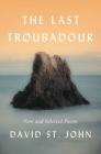 The Last Troubadour: New and Selected Poems Cover Image