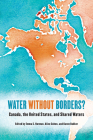 Water Without Borders?: Canada, the United States, and Shared Waters By Emma S. Norman (Editor), Alice Cohen (Editor), Karen Bakker (Editor) Cover Image