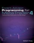 Expert Advisor Programming for Metatrader 4: Creating Automated Trading Systems in the Mql4 Language By Andrew R. Young Cover Image