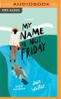 My Name Is Not Friday By Jon Walter, Dion Graham (Read by) Cover Image