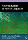 An Introduction to Korean Linguistics By Eunhee Lee, Sean Madigan, Mee-Jeong Park Cover Image