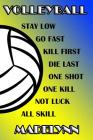 Volleyball Stay Low Go Fast Kill First Die Last One Shot One Kill Not Luck All Skill Madelynn: College Ruled Composition Book Blue and Yellow School C Cover Image