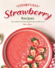 Scrumptious Strawberry Recipes: The Cookbook That Takes Strawberries to Another Level By Heston Brown Cover Image