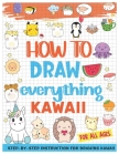 how to draw everything kawaii: Drawing cute and kawaii characters can be so much fun Cover Image