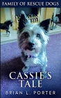 Cassie's Tale (Family of Rescue Dogs Book 3) By Brian L. Porter Cover Image