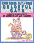 Easy Color, Cut, and Fold Colorful Cats: 30 Creative Cut-Out Projects for Everyone Cover Image