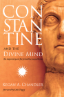 Constantine and the Divine Mind By Kegan A. Chandler, Dale Tuggy (Foreword by) Cover Image