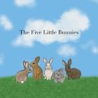 The Five Little Bunnies By Bethany Thompson Cover Image
