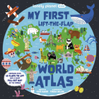Lonely Planet Kids My First Lift-the-Flap World Atlas 1 By Lonely Planet Kids Cover Image