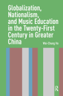 Globalization, Nationalism, and Music Education in the Twenty-First Century in Greater China By Wai-Chung Ho Cover Image