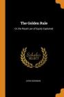 The Golden Rule: Or, the Royal Law of Equity Explained Cover Image