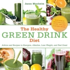 The Healthy Green Drink Diet: Advice and Recipes to Energize, Alkalize, Lose Weight, and Feel Great Cover Image
