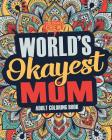 Worlds Okayest Mom: A Snarky, Irreverent & Funny Mom Coloring Book for Adults By Coloring Crew Cover Image