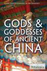 Gods & Goddesses of Ancient China (Gods and Goddesses of Mythology) By Trenton Campbell (Editor) Cover Image