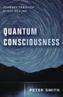 Quantum Consciousness: Journey Through Other Realms By Peter Smith Cover Image