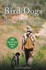 Training and Hunting Bird Dogs: How to Become a Better Hunter and Dog Owner By Scott Linden Cover Image