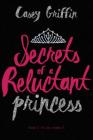 Secrets of a Reluctant Princess By Casey Griffin Cover Image