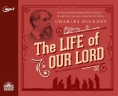 The Life of Our Lord: Written for His Children During the Years 1846 to 1849 By Charles Dickens, David Aikman (Narrator) Cover Image