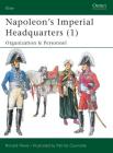 Napoleon’s Imperial Headquarters (1): Organization and Personnel (Elite) By Ronald Pawly, Patrice Courcelle (Illustrator) Cover Image